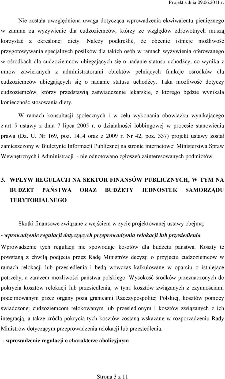 uchodźcy, co wynika z umów zawieranych z administratorami obiektów pełniących funkcje ośrodków dla cudzoziemców ubiegających się o nadanie statusu uchodźcy.