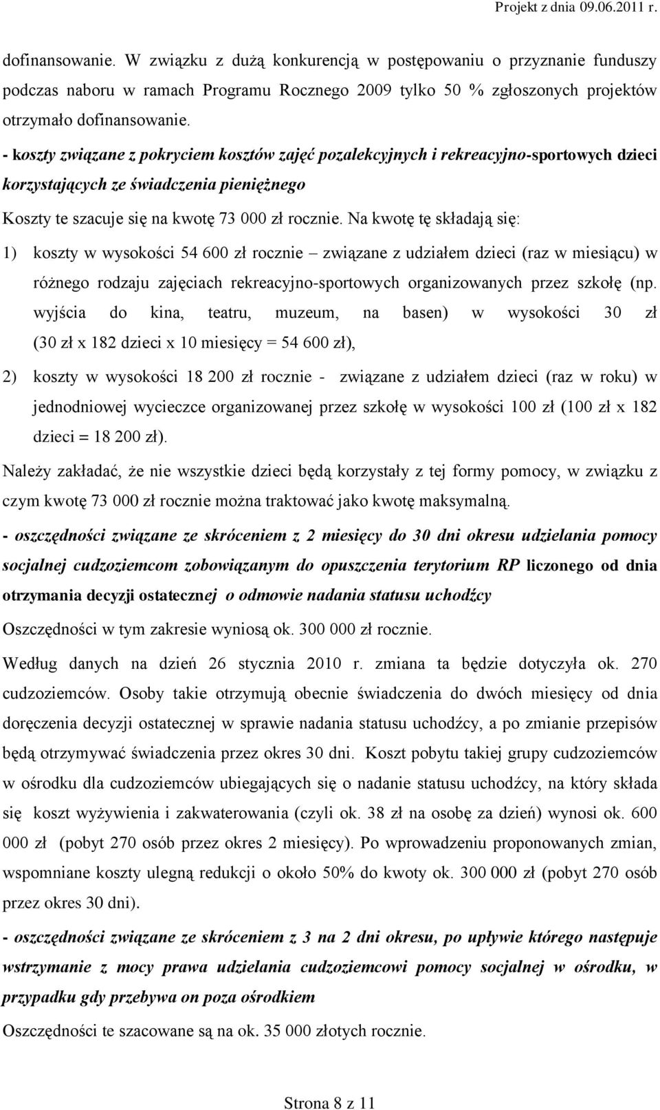 Na kwotę tę składają się: 1) koszty w wysokości 54 600 zł rocznie związane z udziałem dzieci (raz w miesiącu) w różnego rodzaju zajęciach rekreacyjno-sportowych organizowanych przez szkołę (np.