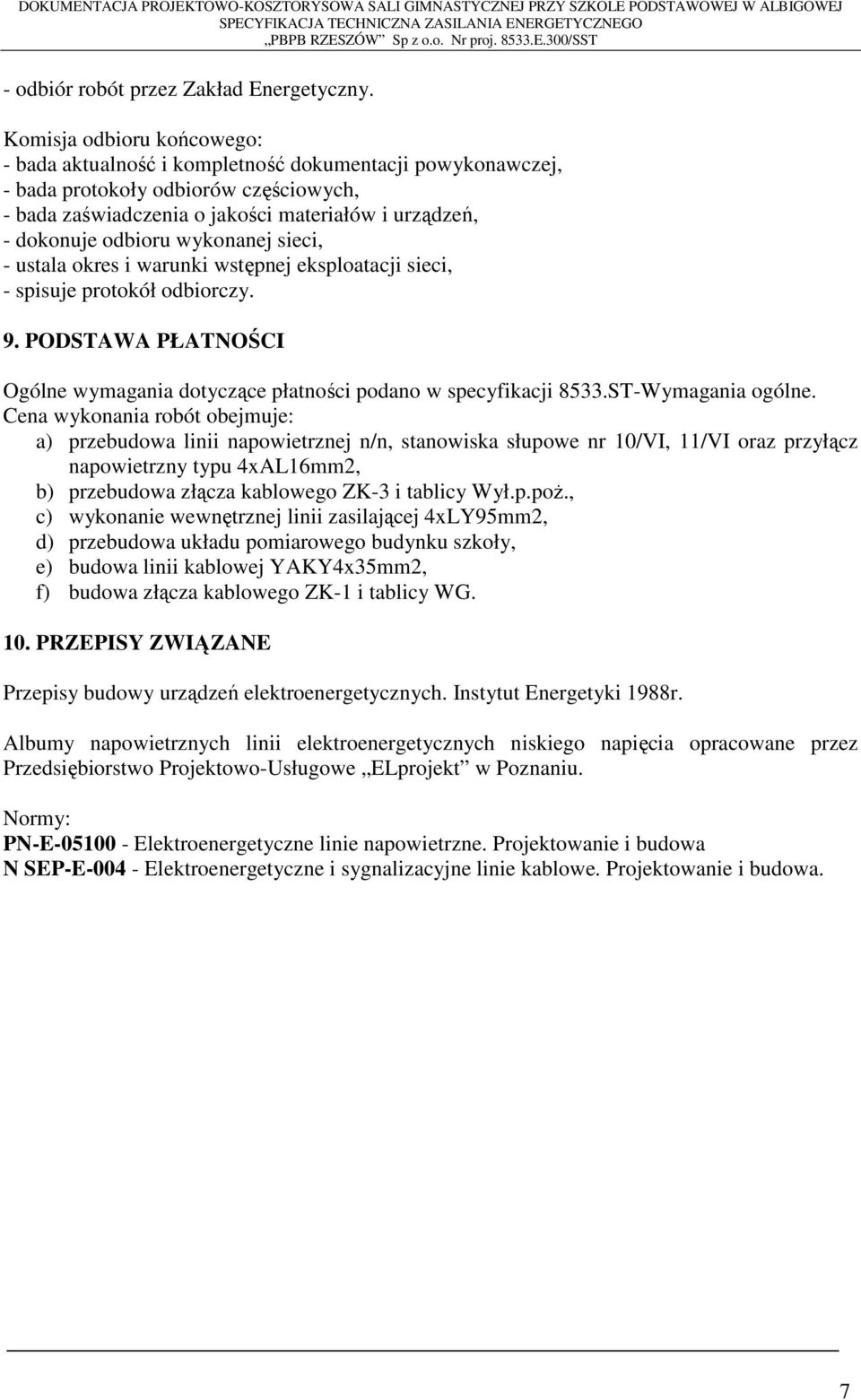 wykonanej sieci, - ustala okres i warunki wstępnej eksploatacji sieci, - spisuje protokół odbiorczy. 9. PODSTAWA PŁATNOŚCI Ogólne wymagania dotyczące płatności podano w specyfikacji 8533.