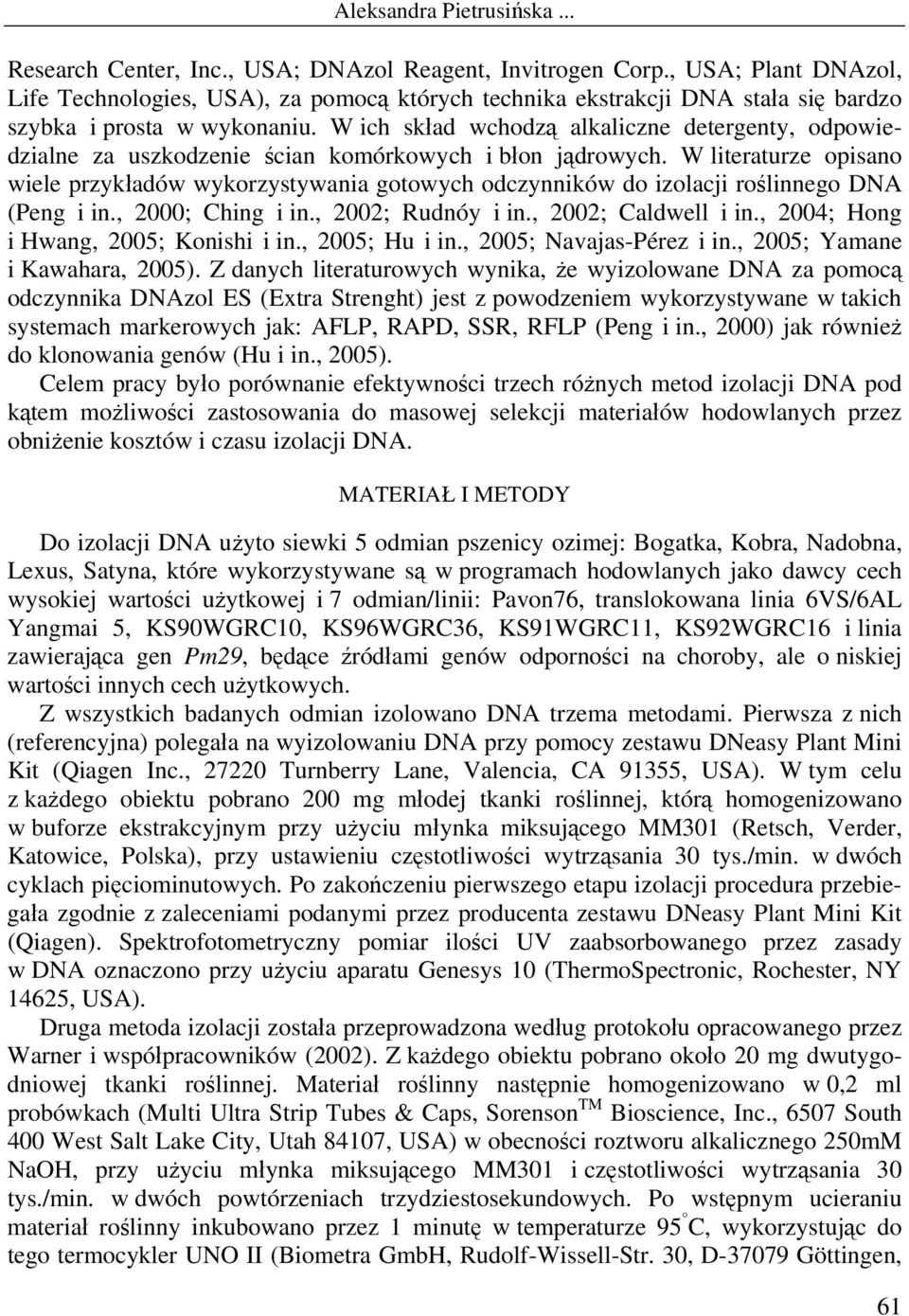 W literaturze opisano wiele przykładów wykorzystywania gotowych odczynników do izolacji roślinnego DNA (Peng i in., 2000; Ching i in., 2002; Rudnóy i in., 2002; Caldwell i in.