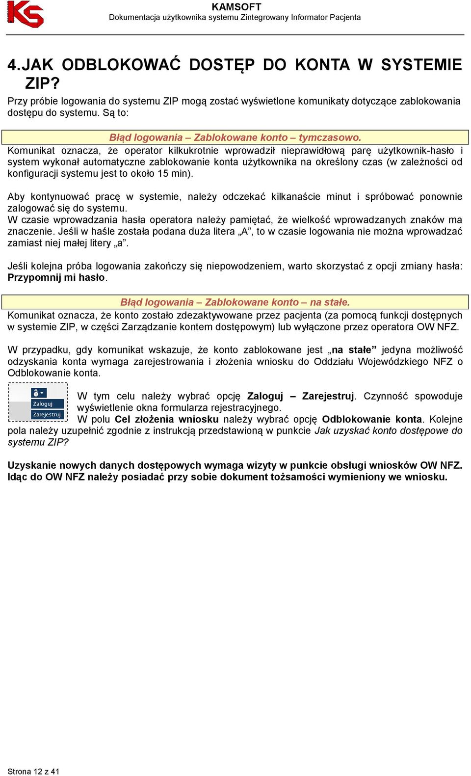 Komunikat oznacza, że operator kilkukrotnie wprowadził nieprawidłową parę użytkownik-hasło i system wykonał automatyczne zablokowanie konta użytkownika na określony czas (w zależności od konfiguracji