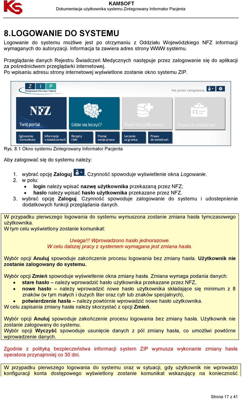 Po wpisaniu adresu strony internetowej wyświetlone zostanie okno systemu ZIP. Rys. 8.1 Okno systemu Zintegrowany Informator Pacjenta Aby zalogować się do systemu należy: 1. wybrać opcję Zaloguj.