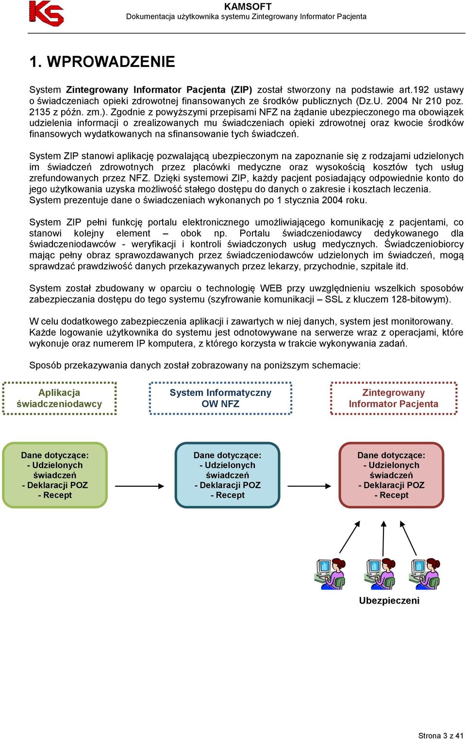 Zgodnie z powyższymi przepisami NFZ na żądanie ubezpieczonego ma obowiązek udzielenia informacji o zrealizowanych mu świadczeniach opieki zdrowotnej oraz kwocie środków finansowych wydatkowanych na