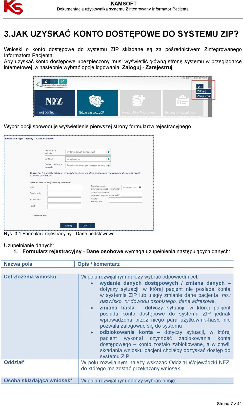 Wybór opcji spowoduje wyświetlenie pierwszej strony formularza rejestracyjnego. Rys. 3.1 Formularz rejestracyjny - Dane podstawowe Uzupełnianie danych: 1.