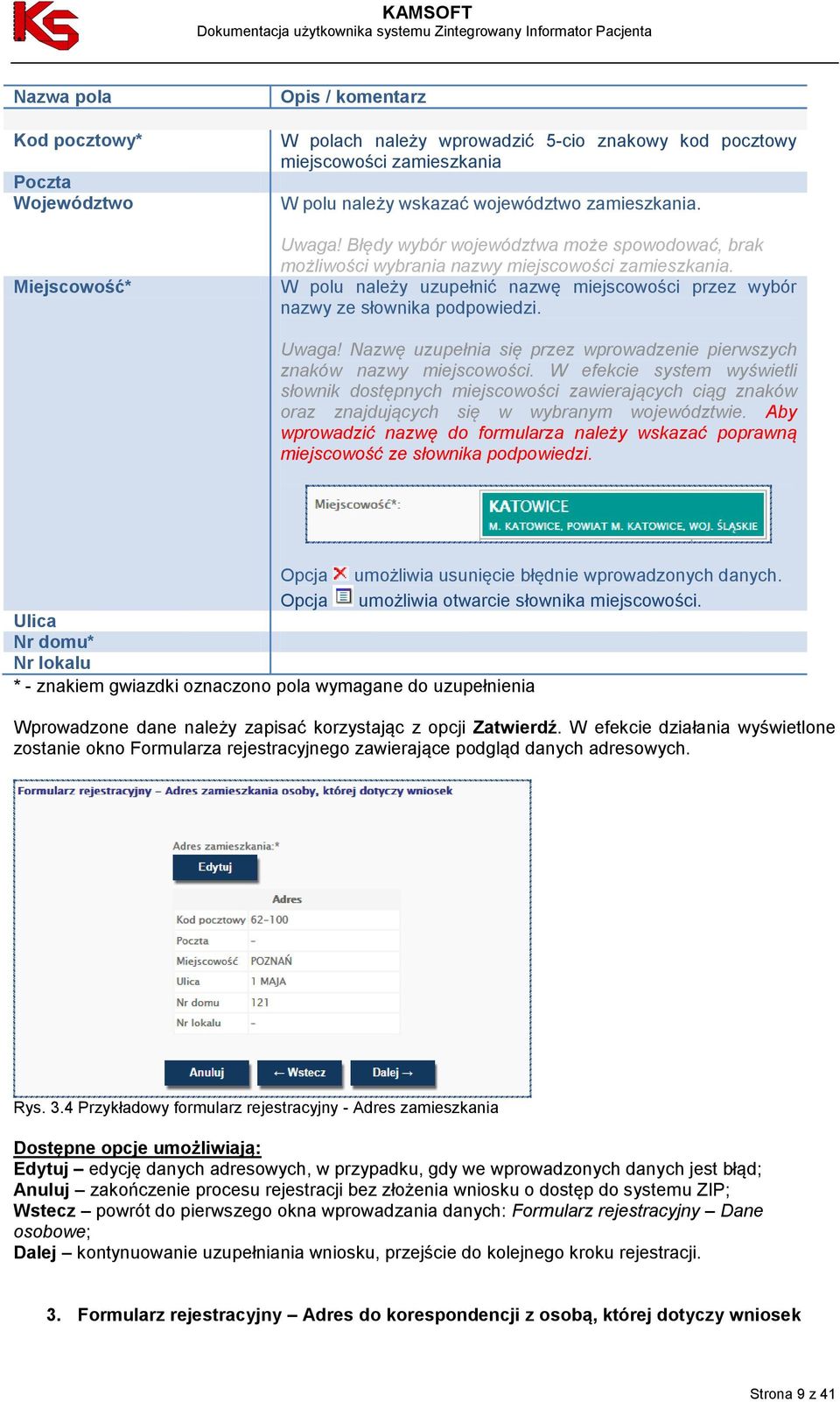 W polu należy uzupełnić nazwę miejscowości przez wybór nazwy ze słownika podpowiedzi. Uwaga! Nazwę uzupełnia się przez wprowadzenie pierwszych znaków nazwy miejscowości.