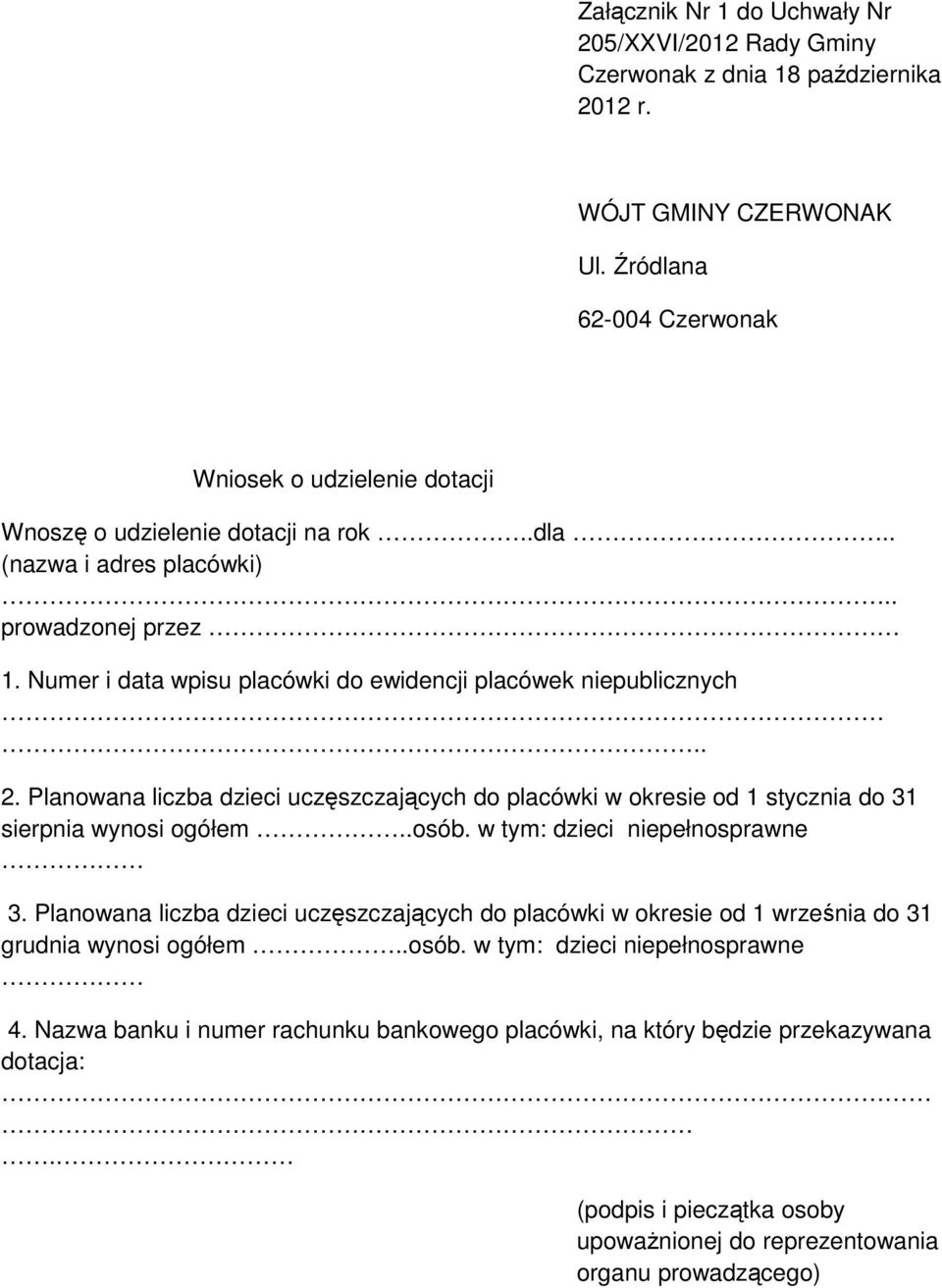 Numer i data wpisu placówki do ewidencji placówek niepublicznych.. 2. Planowana liczba dzieci uczęszczających do placówki w okresie od 1 stycznia do 31 sierpnia wynosi ogółem..osób.