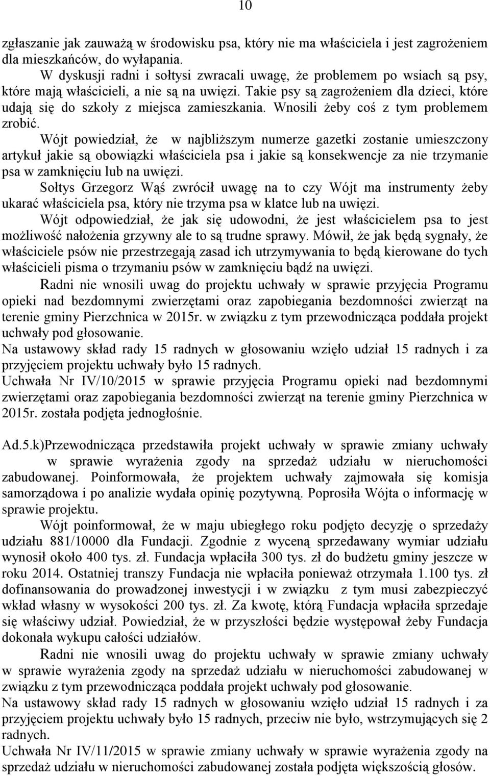 Takie psy są zagrożeniem dla dzieci, które udają się do szkoły z miejsca zamieszkania. Wnosili żeby coś z tym problemem zrobić.