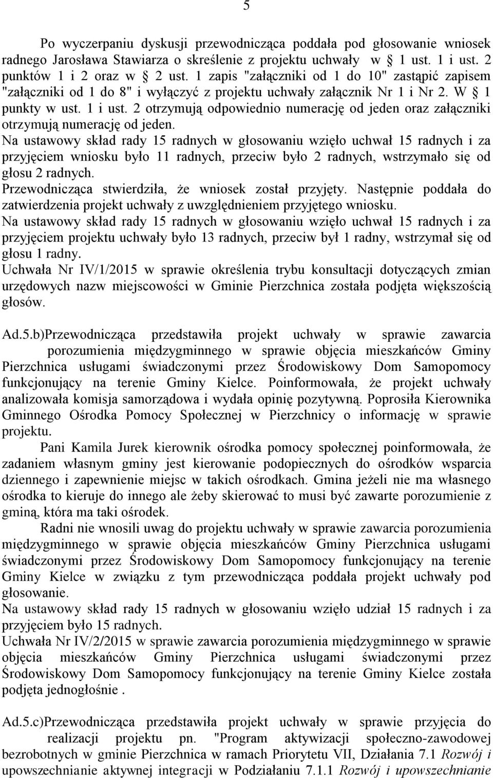 2 otrzymują odpowiednio numerację od jeden oraz załączniki otrzymują numerację od jeden.