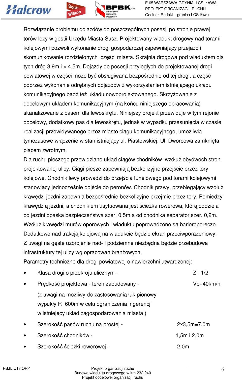 Skrajnia drogowa pod wiaduktem dla tych dróg 3,9m i > 4,5m.