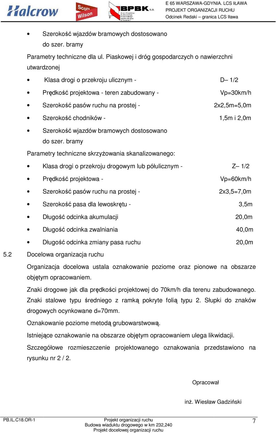 Szerokość chodników - 1,5m i 2,0m Szerokość wjazdów bramowych dostosowano do szer.