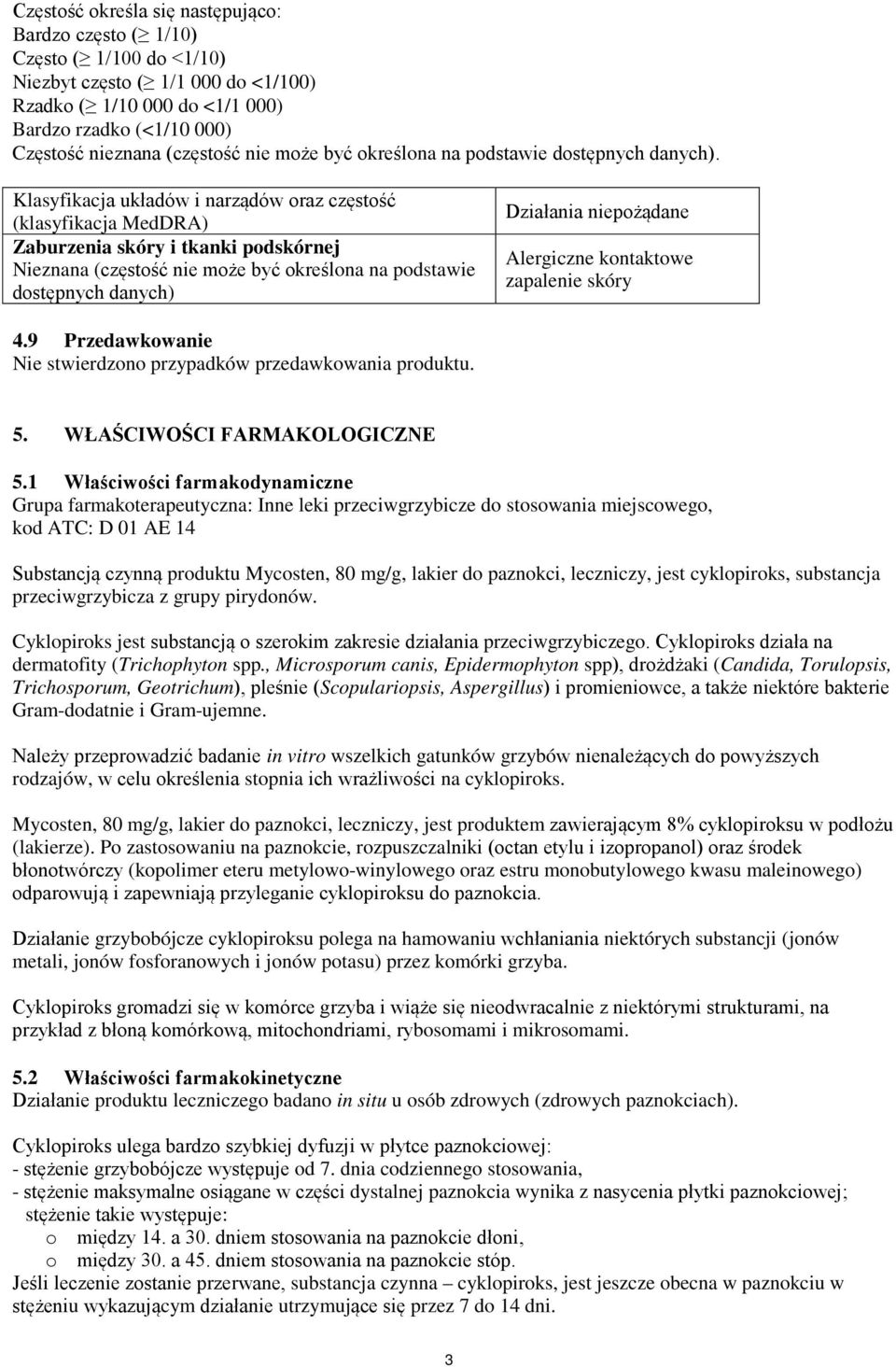 Klasyfikacja układów i narządów oraz częstość (klasyfikacja MedDRA) Zaburzenia skóry i tkanki podskórnej Nieznana (częstość nie może być określona na podstawie dostępnych danych) Działania