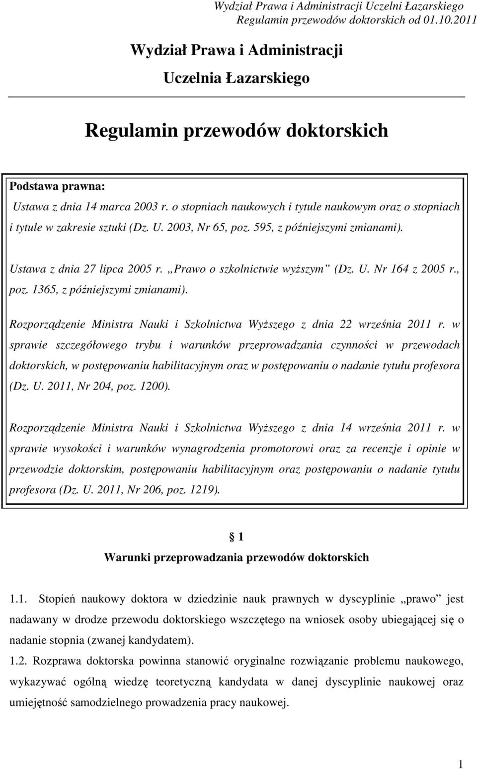 Prawo o szkolnictwie wyższym (Dz. U. Nr 164 z 2005 r., poz. 1365, z późniejszymi zmianami). Rozporządzenie Ministra Nauki i Szkolnictwa Wyższego z dnia 22 września 2011 r.