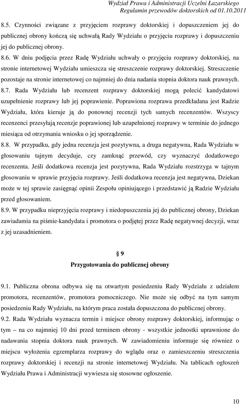 Streszczenie pozostaje na stronie internetowej co najmniej do dnia nadania stopnia doktora nauk prawnych. 8.7.