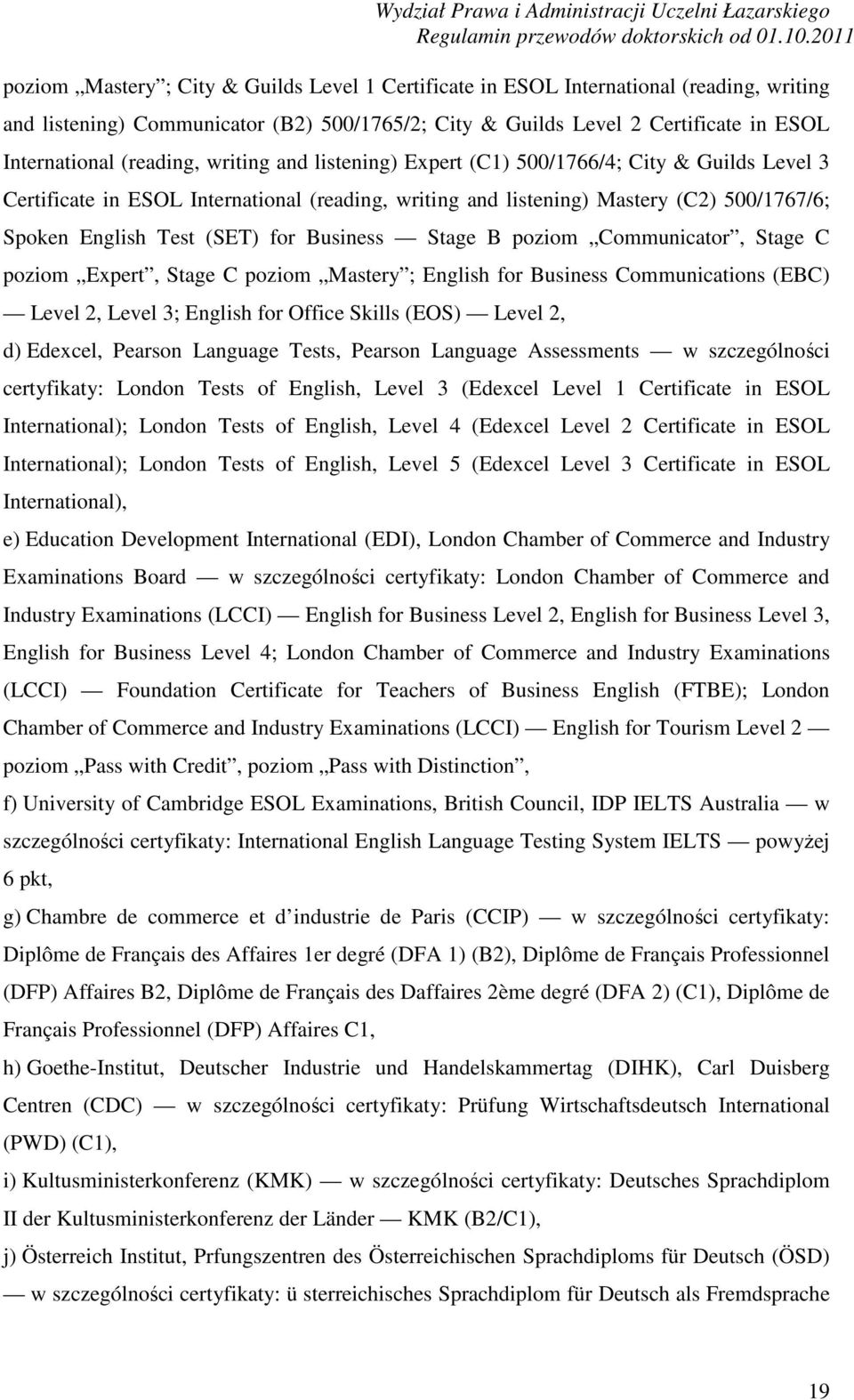 for Business Stage B poziom Communicator, Stage C poziom Expert, Stage C poziom Mastery ; English for Business Communications (EBC) Level 2, Level 3; English for Office Skills (EOS) Level 2, d)