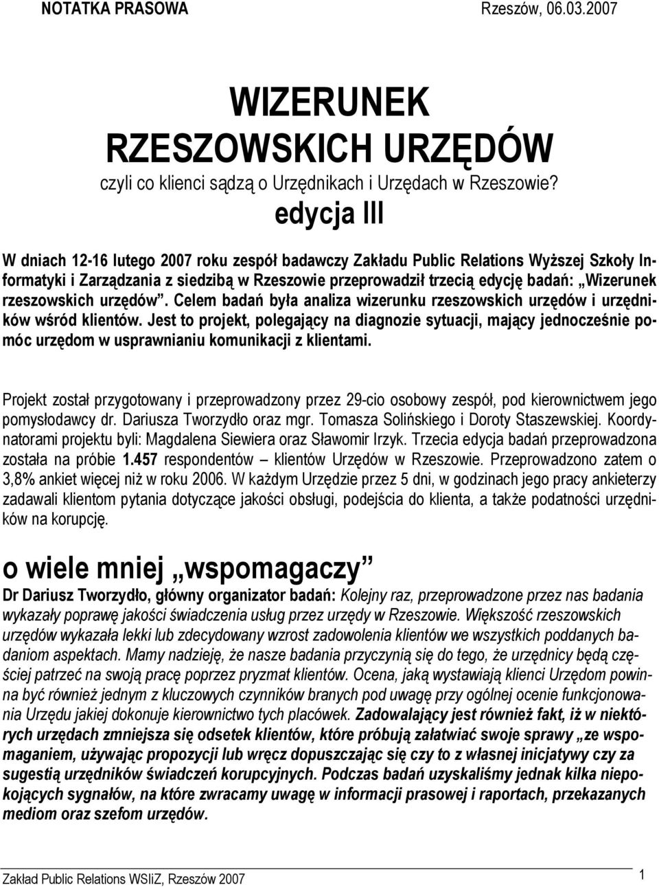 rzeszowskich urzędów. Celem badań była analiza wizerunku rzeszowskich urzędów i urzędników wśród klientów.