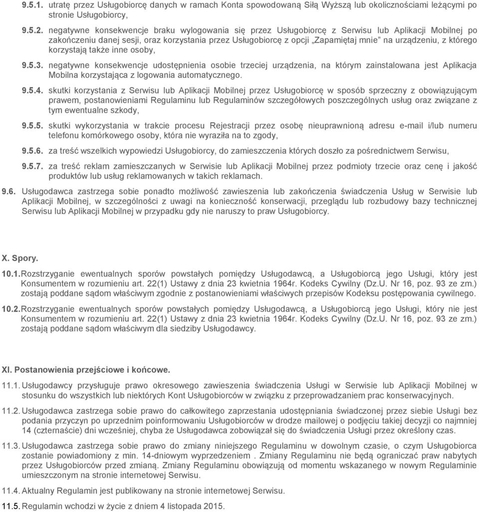 z którego korzystają także inne osoby, 9.5.3. negatywne konsekwencje udostępnienia osobie trzeciej urządzenia, na którym zainstalowana jest Aplikacja Mobilna korzystająca z logowania automatycznego.