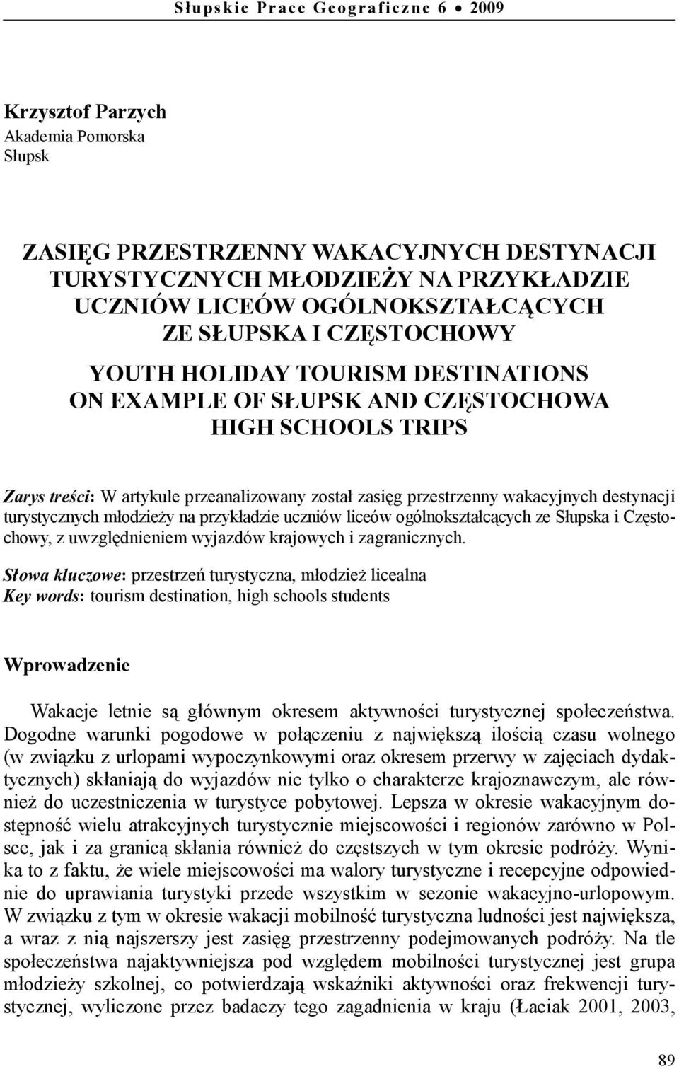 destynacji turystycznych młodzieŝy na przykładzie uczniów liceów ogólnokształcących ze Słupska i Częstochowy, z uwzględnieniem wyjazdów krajowych i zagranicznych.