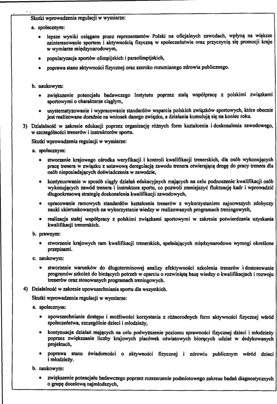 promocji kraju w wymiarze mi~narodowym, popularyzacja sportow olimpijskich i paraolimpijskich, poprawa stanu aktywno5ci fizycznej oraz szeroko rozumianego zdrowia publicznego. b.