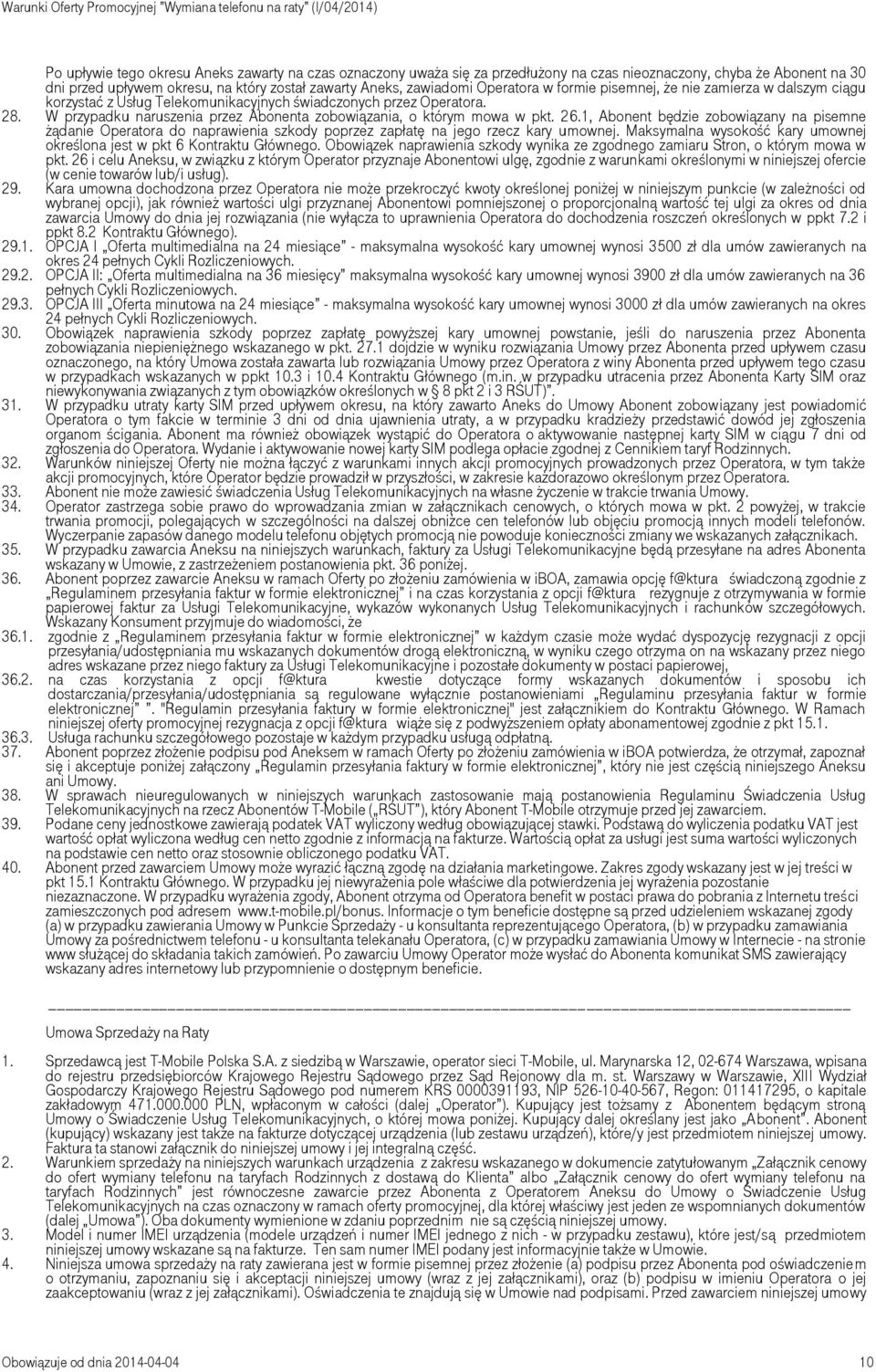 W przypadku naruszenia przez Abonenta zobowiązania, o którym mowa w pkt. 26.1, Abonent będzie zobowiązany na pisemne żądanie Operatora do naprawienia szkody poprzez zapłatę na jego rzecz kary umownej.