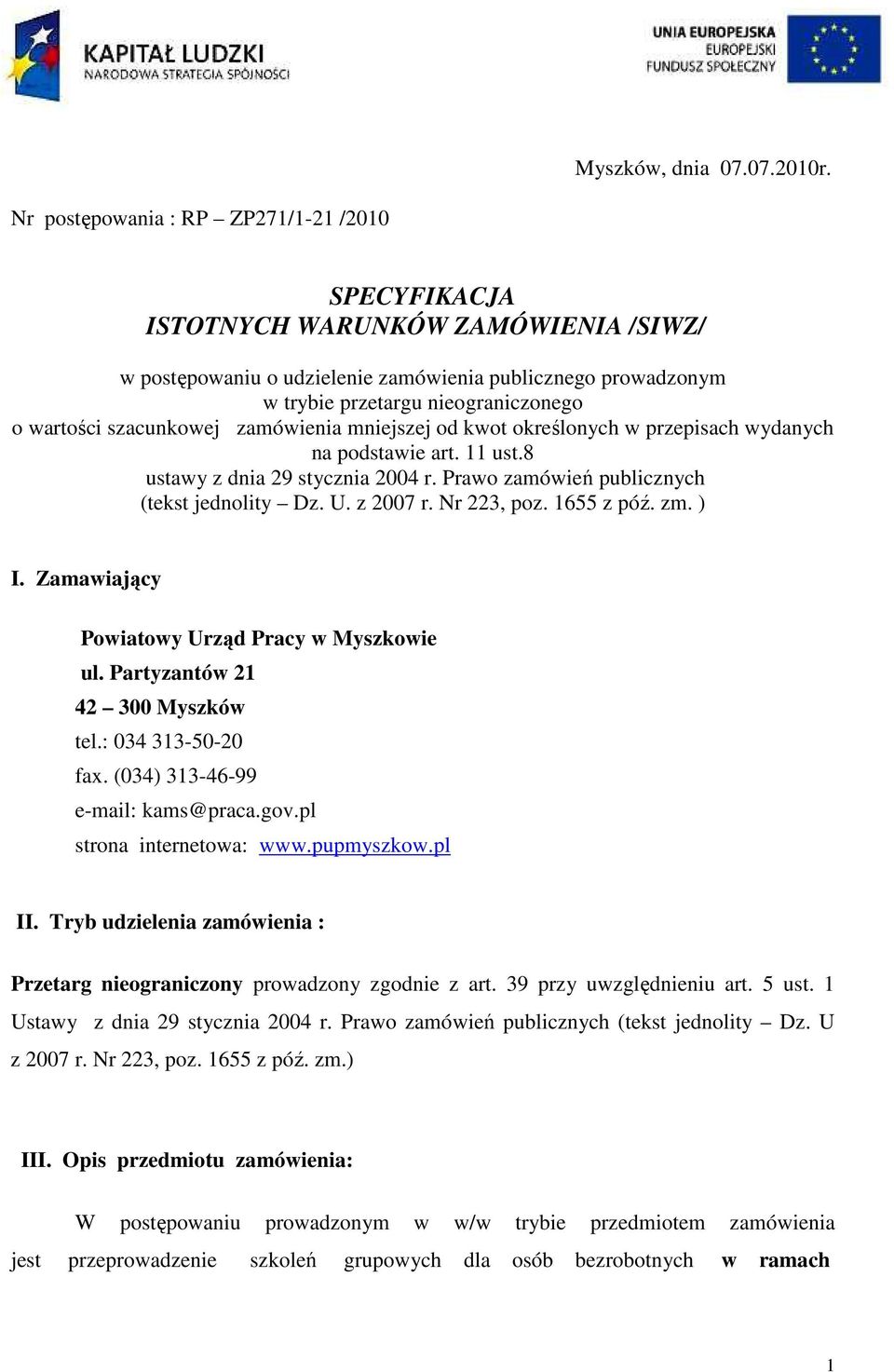 szacunkowej zamówienia mniejszej od kwot określonych w przepisach wydanych na podstawie art. 11 ust.8 ustawy z dnia 29 stycznia 2004 r. Prawo zamówień publicznych (tekst jednolity Dz. U. z 2007 r.