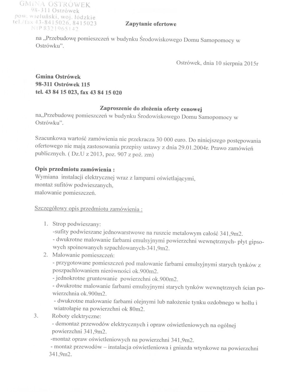 43 84 15 023, fax 43 84 15 020 Ostrowek, dnia 10 sierpnia 2015r Zaproszenie do zlozenia oferty cenowej na,,przebudow$ pomieszczeri w budynku Srodowiskowego Domu Samopomocy w Ostrowku".