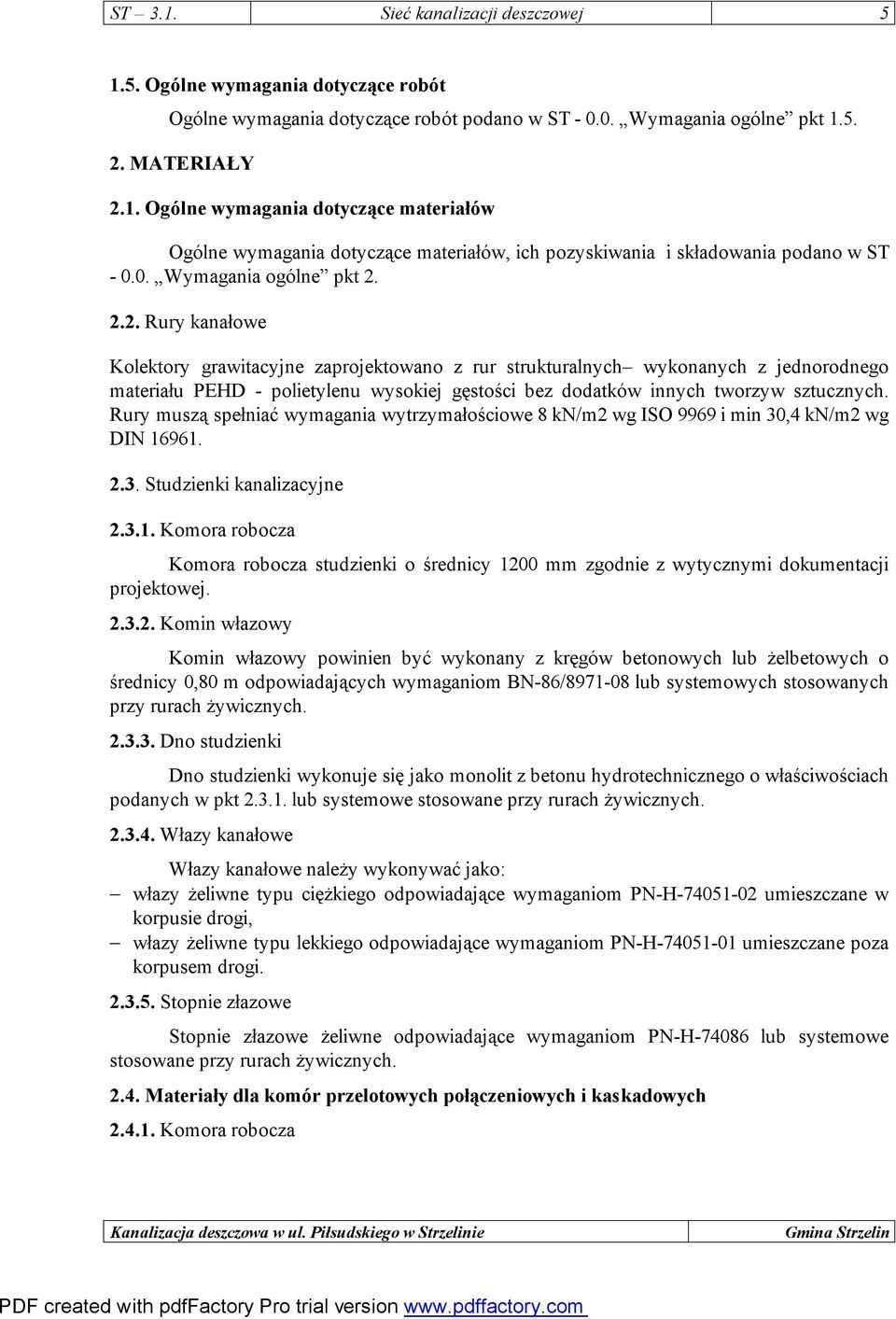 2.2. Rury kanałowe Kolektory grawitacyjne zaprojektowano z rur strukturalnych wykonanych z jednorodnego materiału PEHD - polietylenu wysokiej gęstości bez dodatków innych tworzyw sztucznych.