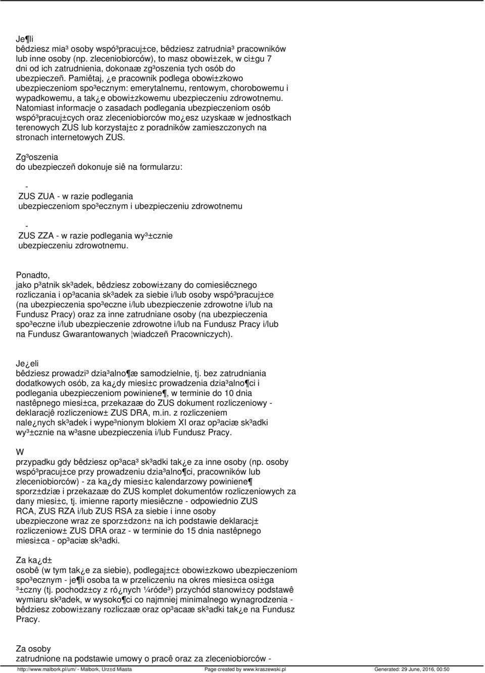 Pamiêtaj, e pracownik podlega obowi±zkowo ubezpieczeniom spo³ecznym: emerytalnemu, rentowym, chorobowemu i wypadkowemu, a tak e obowi±zkowemu Natomiast informacje o zasadach podlegania ubezpieczeniom