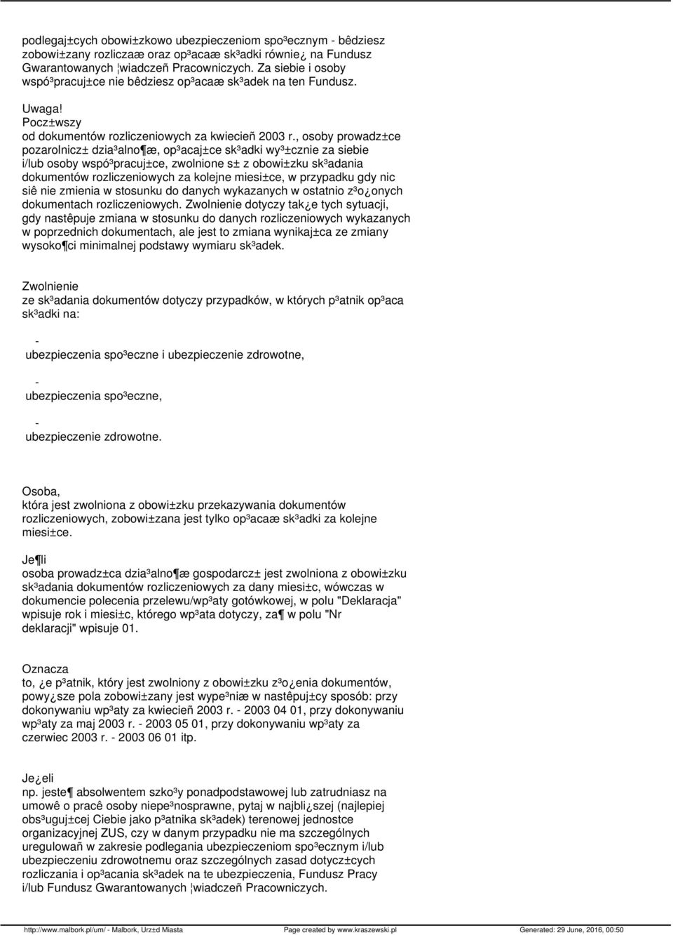 , osoby prowadz±ce pozarolnicz± dzia³alno æ, op³acaj±ce sk³adki wy³±cznie za siebie i/lub osoby wspó³pracuj±ce, zwolnione s± z obowi±zku sk³adania dokumentów rozliczeniowych za kolejne miesi±ce, w