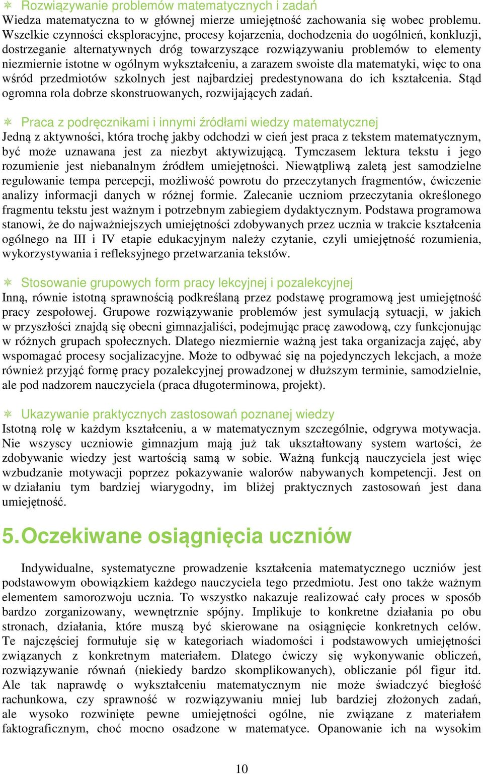 ogólnym wykształceniu, a zarazem swoiste dla matematyki, więc to ona wśród przedmiotów szkolnych jest najbardziej predestynowana do ich kształcenia.