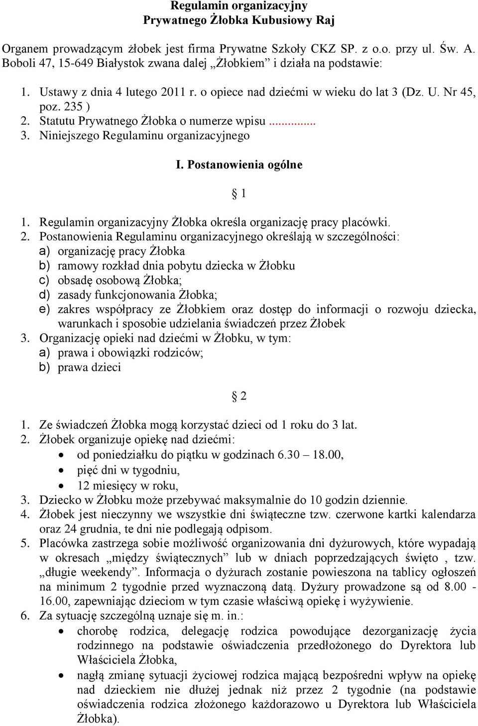 Statutu Prywatnego Żłobka o numerze wpisu... 3. Niniejszego Regulaminu organizacyjnego I. Postanowienia ogólne 1 1. Regulamin organizacyjny Żłobka określa organizację pracy placówki. 2.