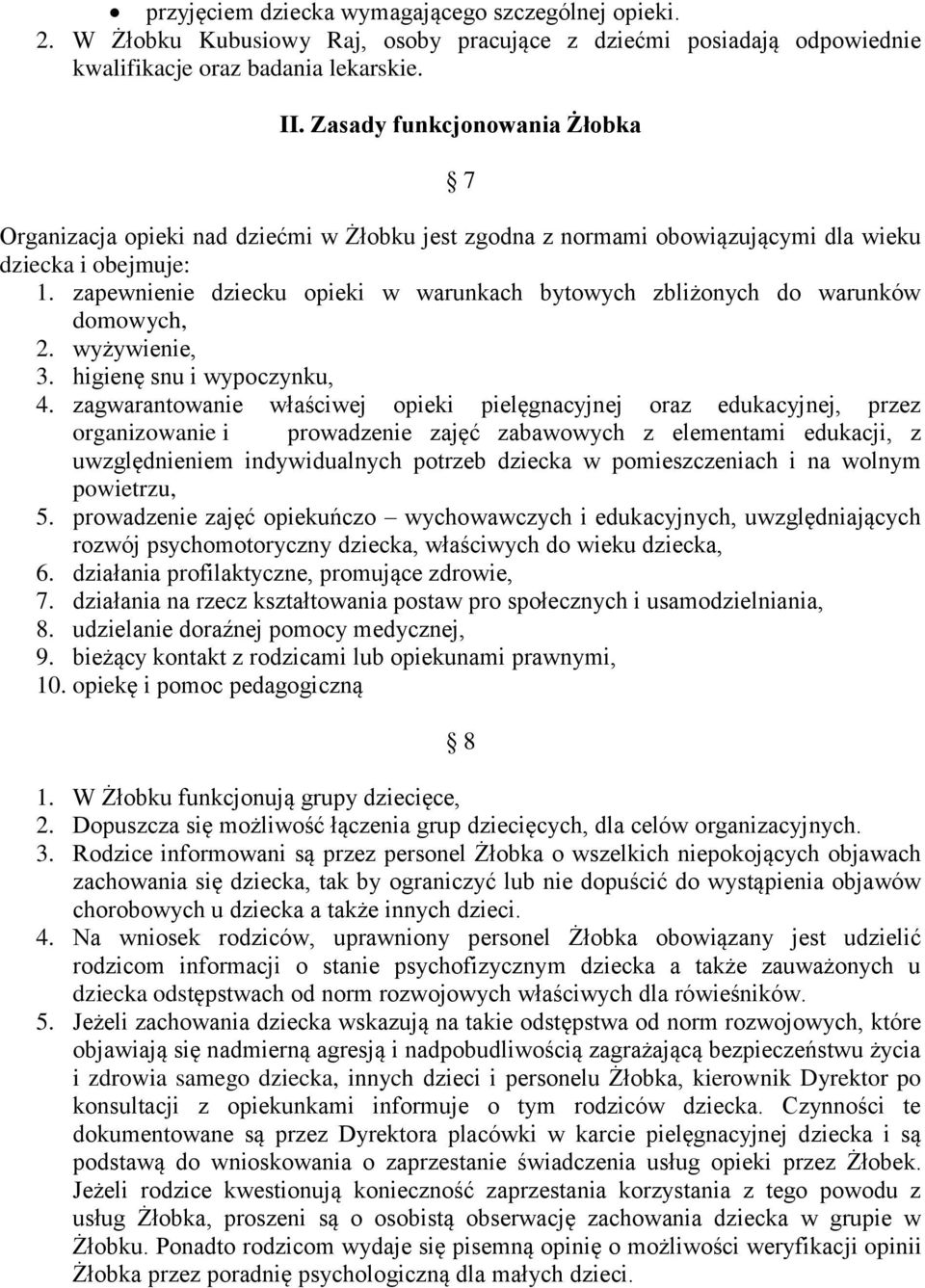 zapewnienie dziecku opieki w warunkach bytowych zbliżonych do warunków domowych, 2. wyżywienie, 3. higienę snu i wypoczynku, 4.