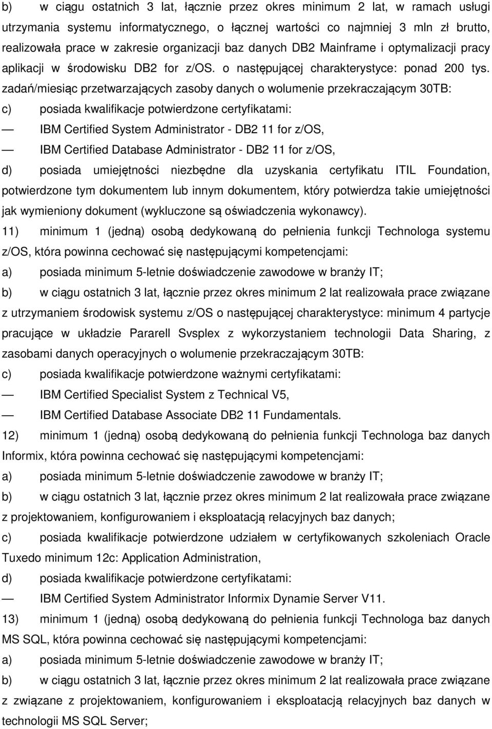 zadań/miesiąc przetwarzających zasoby danych o wolumenie przekraczającym 30TB: c) posiada kwalifikacje potwierdzone certyfikatami: IBM Certified System Administrator - DB2 11 for z/os, IBM Certified