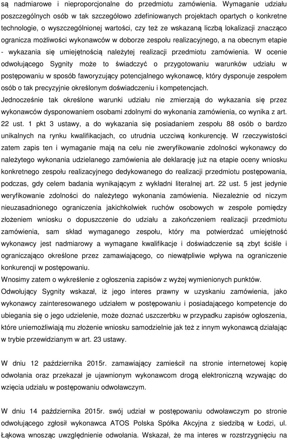 ogranicza możliwości wykonawców w doborze zespołu realizacyjnego, a na obecnym etapie - wykazania się umiejętnością należytej realizacji przedmiotu zamówienia.