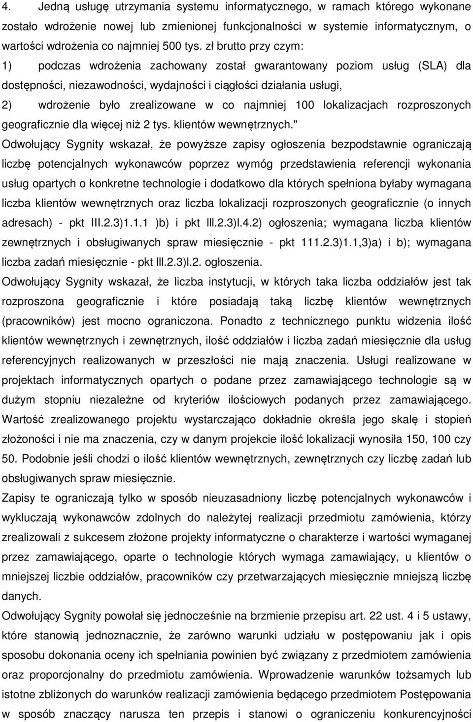 w co najmniej 100 lokalizacjach rozproszonych geograficznie dla więcej niż 2 tys. klientów wewnętrznych.