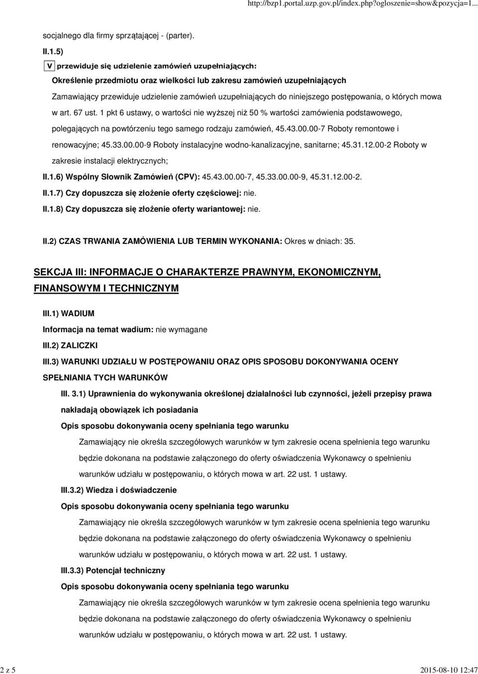 12:47 socjalnego dla firmy sprzątającej - (parter). II.1.5) V przewiduje się udzielenie zamówień uzupełniających: Określenie przedmiotu oraz wielkości lub zakresu zamówień uzupełniających Zamawiający