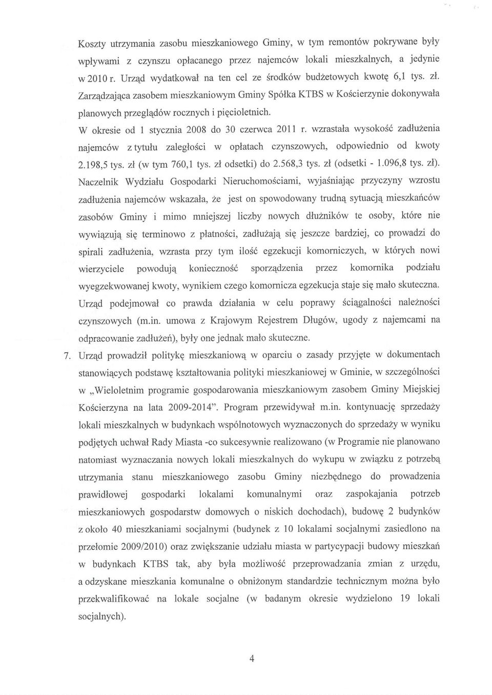 w okesie od 1 stycznia 2008 do 30 czerwca 2011 r. wzrastala wysokos6 zadfuzenia najemc6w z 114' l zalegtrodci w oplatach czynszowych, odpowiednio od kwoty 2.198,5 tys. zl (w tym 760,1 tys.