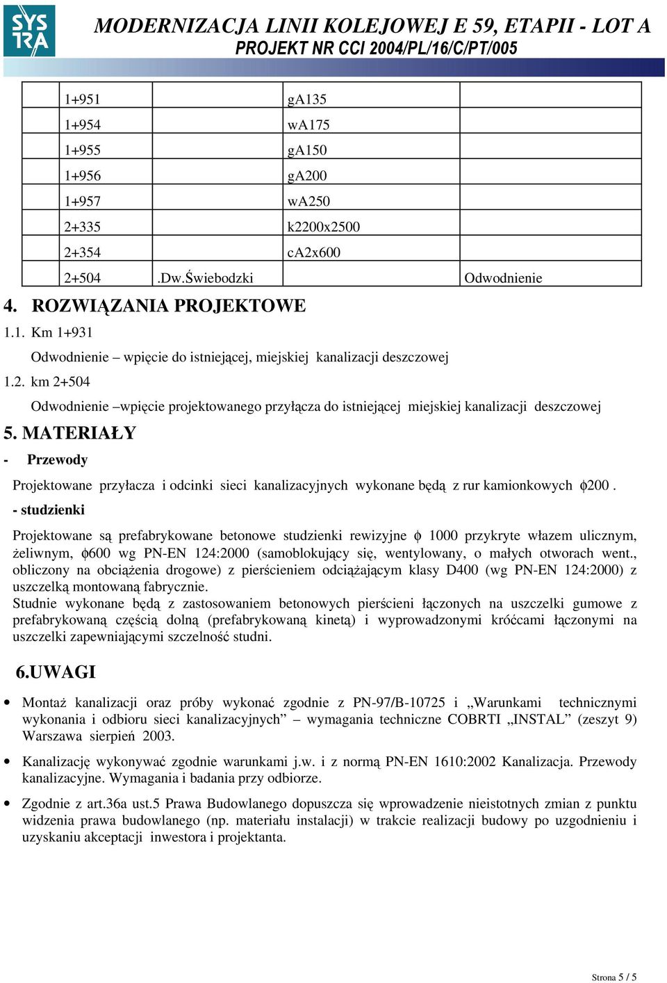 MATERIAŁY - Przewody Projektowane przyłacza i odcinki sieci kanalizacyjnych wykonane będą z rur kamionkowych φ200.