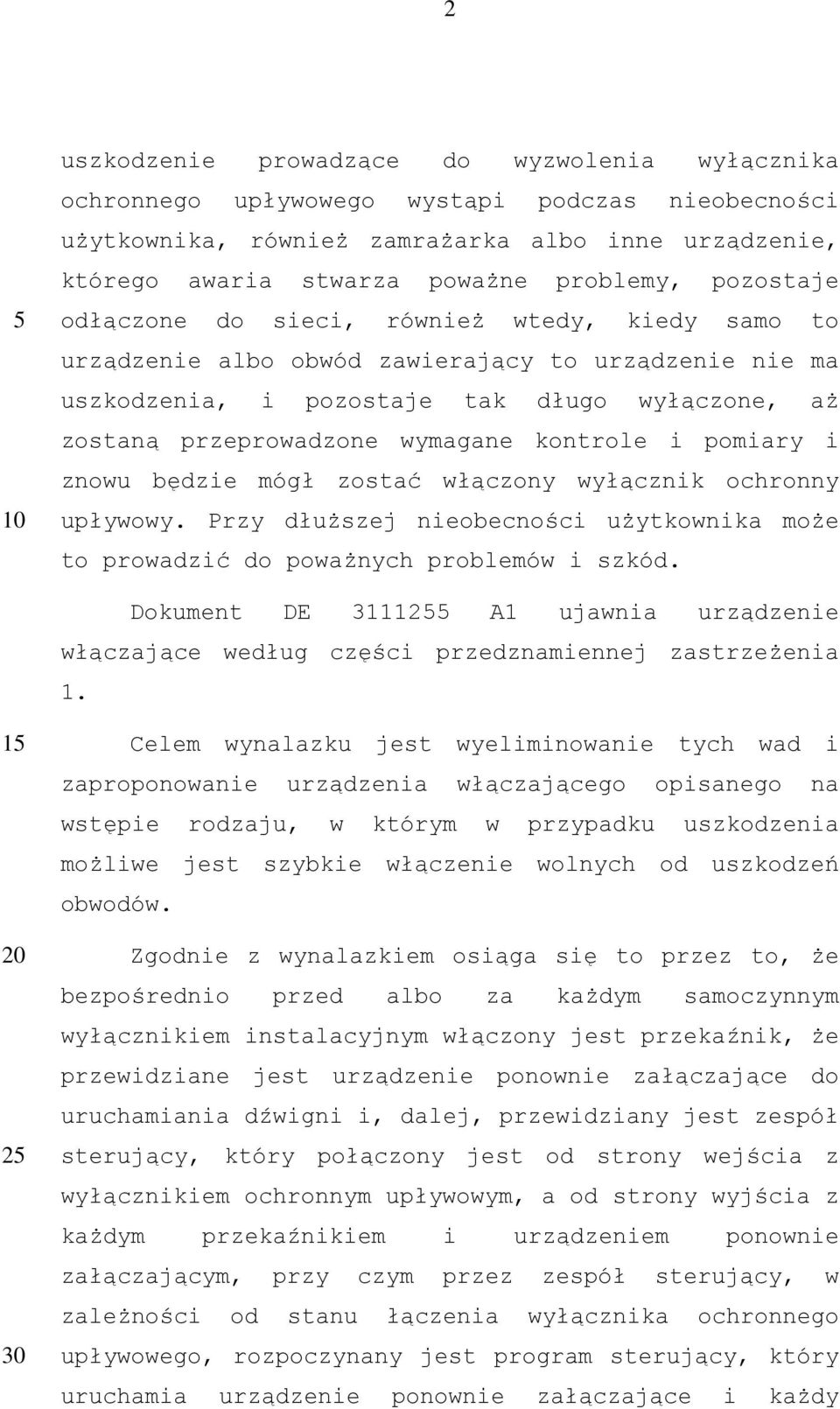 kontrole i pomiary i znowu będzie mógł zostać włączony wyłącznik ochronny upływowy. Przy dłuższej nieobecności użytkownika może to prowadzić do poważnych problemów i szkód.