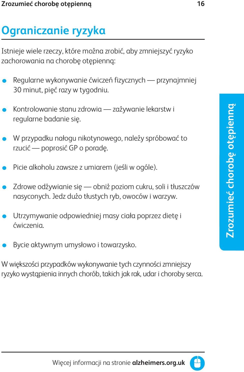 Picie alkoholu zawsze z umiarem (jeśli w ogóle). Zdrowe odżywianie się obniż poziom cukru, soli i tłuszczów nasyconych. Jedz dużo tłustych ryb, owoców i warzyw.