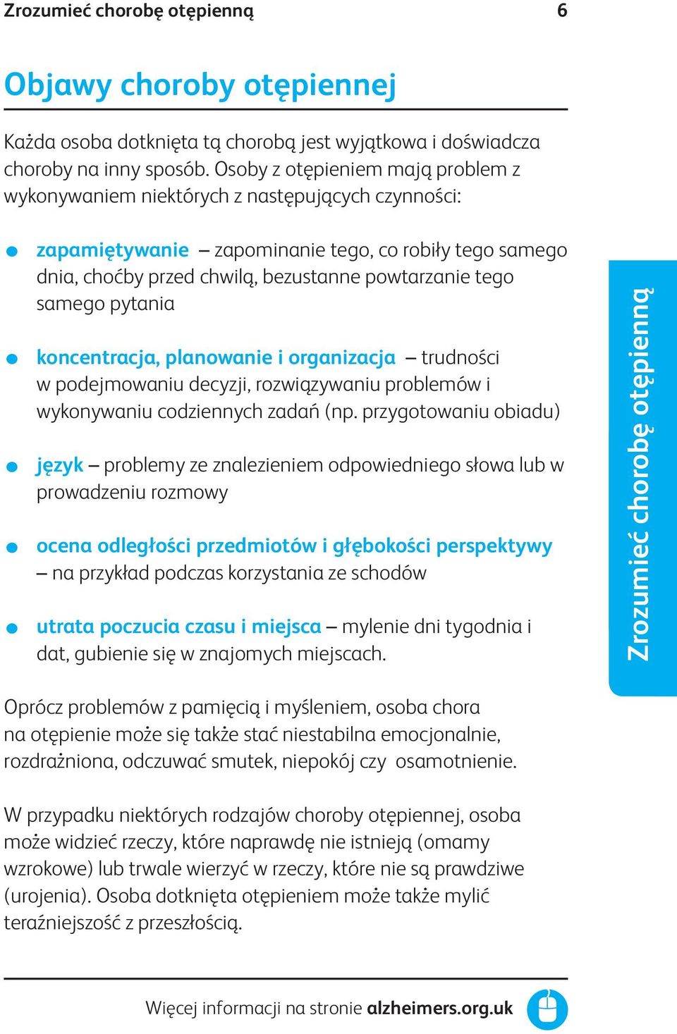 samego pytania koncentracja, planowanie i organizacja trudności w podejmowaniu decyzji, rozwiązywaniu problemów i wykonywaniu codziennych zadań (np.