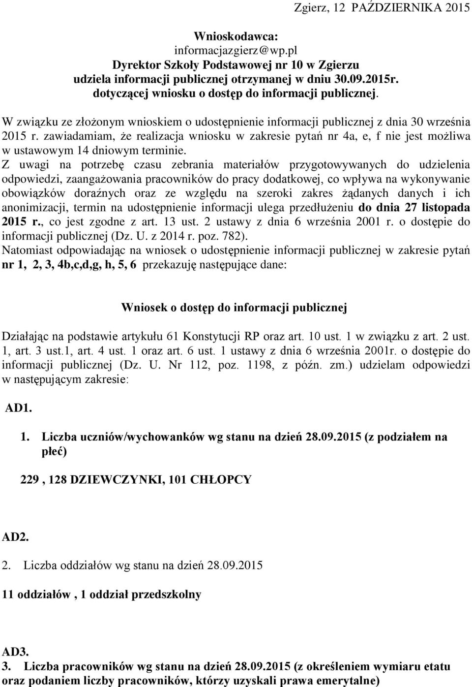 zawiadamiam, że realizacja wniosku w zakresie pytań nr 4a, e, f nie jest możliwa w ustawowym 14 dniowym terminie.