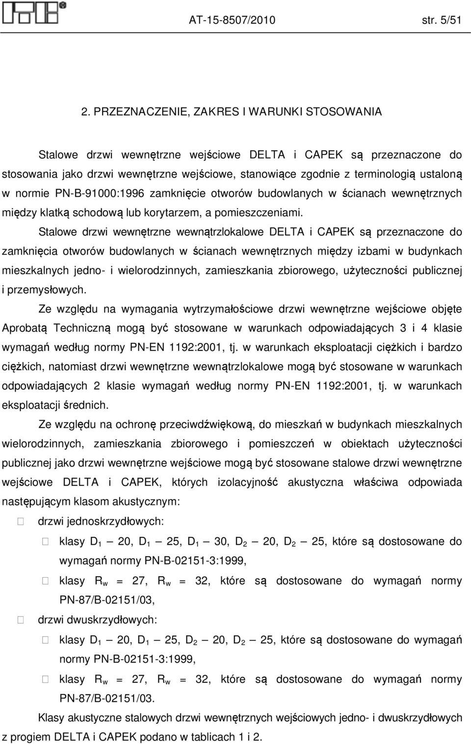 normie PN-B-91000:1996 zamknięcie otworów budowlanych w ścianach wewnętrznych między klatką schodową lub korytarzem, a pomieszczeniami.