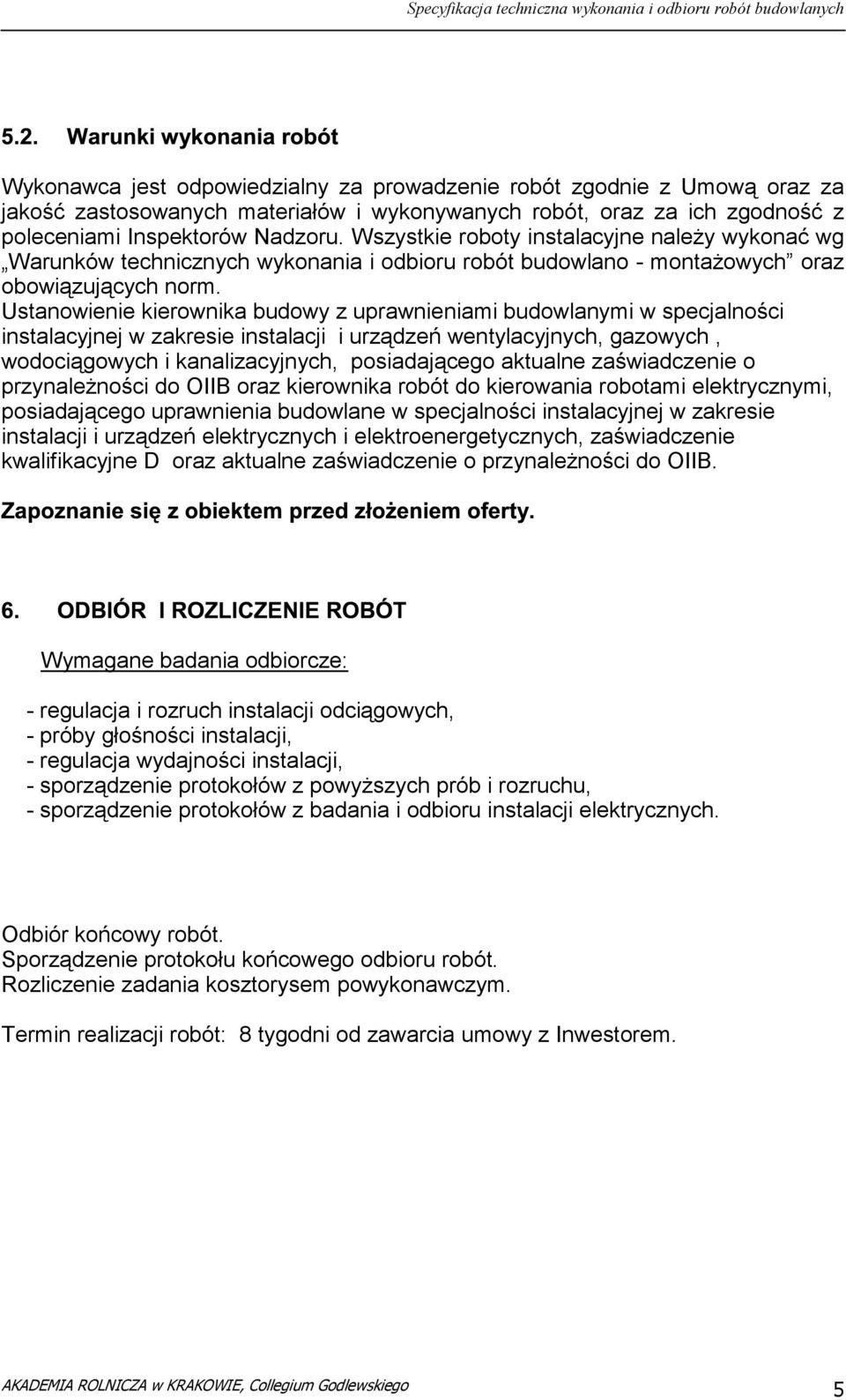 Ustanowienie kierownika budowy z uprawnieniami budowlanymi w specjalności instalacyjnej w zakresie instalacji i urządzeń wentylacyjnych, gazowych, wodociągowych i kanalizacyjnych, posiadającego