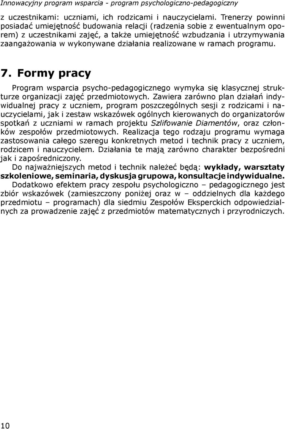 realizowane w ramach programu. 7. Formy pracy Program wsparcia psycho-pedagogicznego wymyka się klasycznej strukturze organizacji zajęć przedmiotowych.