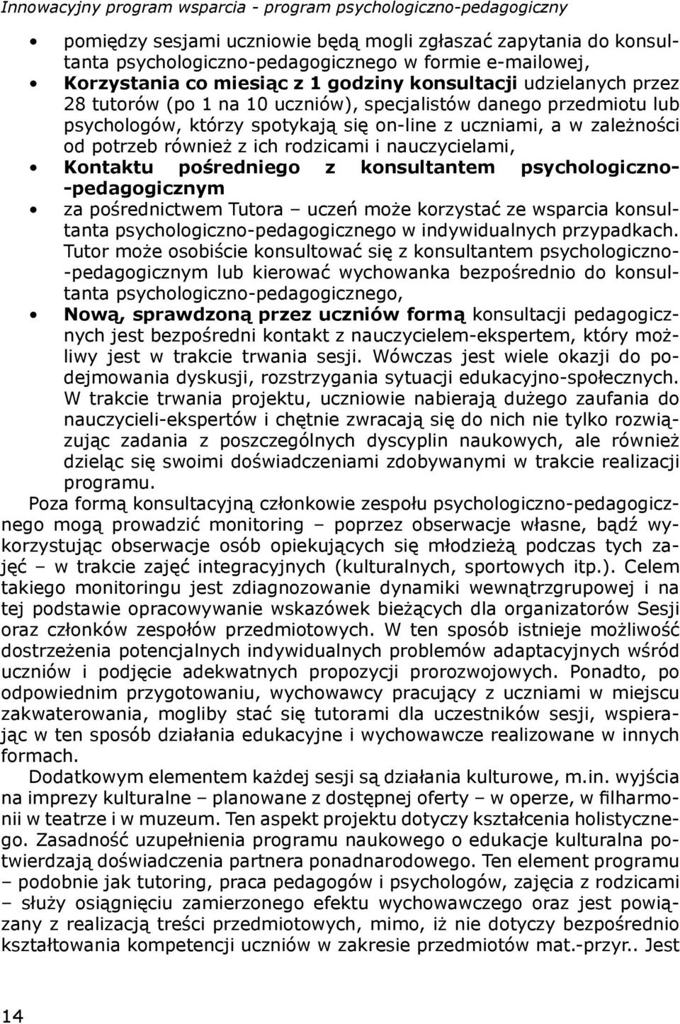 z konsultantem psychologiczno- -pedagogicznym za pośrednictwem Tutora uczeń może korzystać ze wsparcia konsultanta psychologiczno-pedagogicznego w indywidualnych przypadkach.