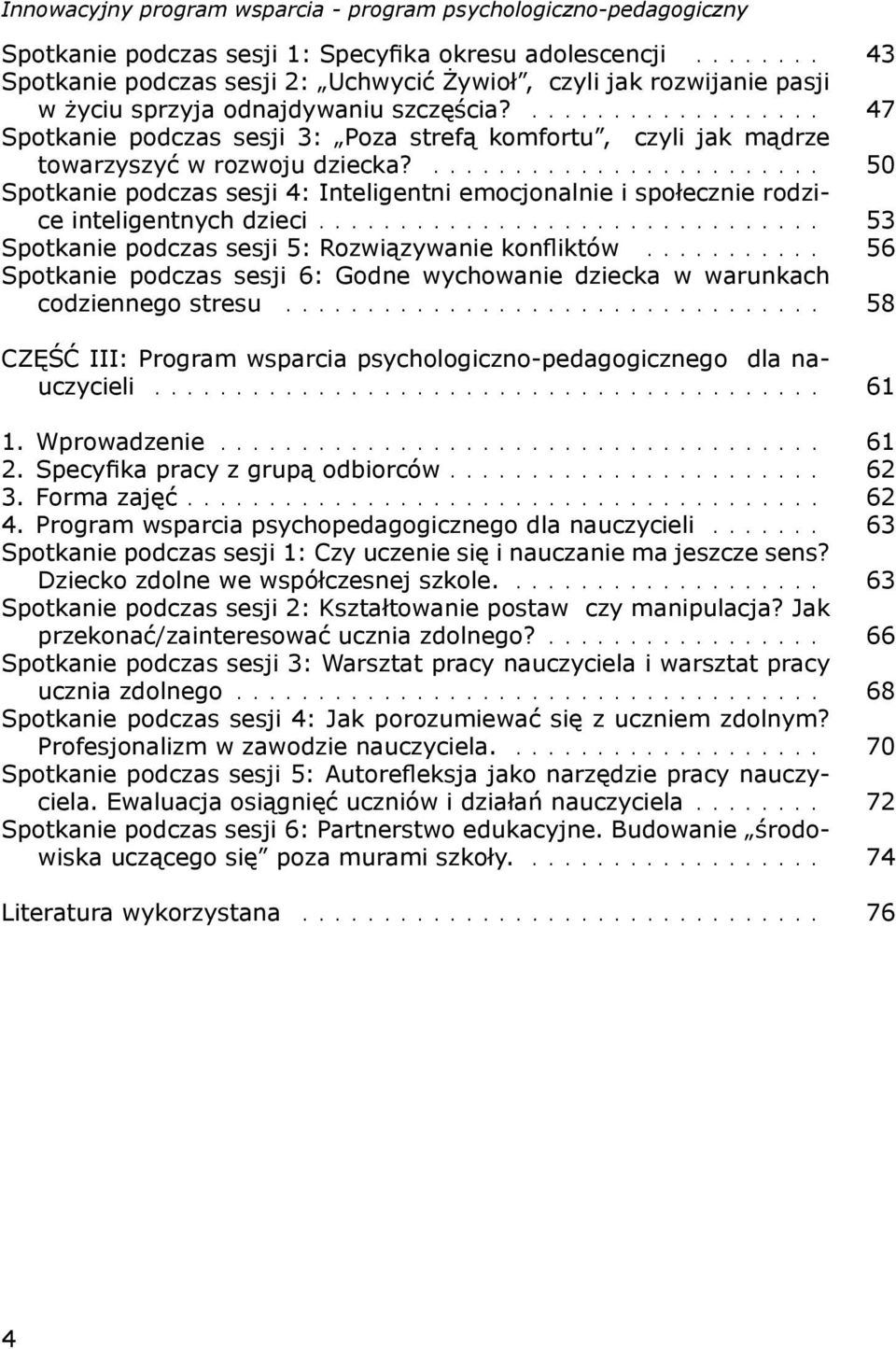 ........................ 50 Spotkanie podczas sesji 4: Inteligentni emocjonalnie i społecznie rodzice inteligentnych dzieci............................... 53 Spotkanie podczas sesji 5: Rozwiązywanie konfl iktów.