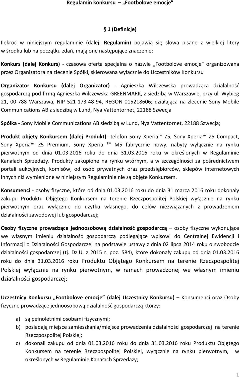 Konkursu (dalej Organizator) - Agnieszka Wilczewska prowadzącą działalność gospodarczą pod firmą Agnieszka Wilczewska GREENMARK, z siedzibą w Warszawie, przy ul.