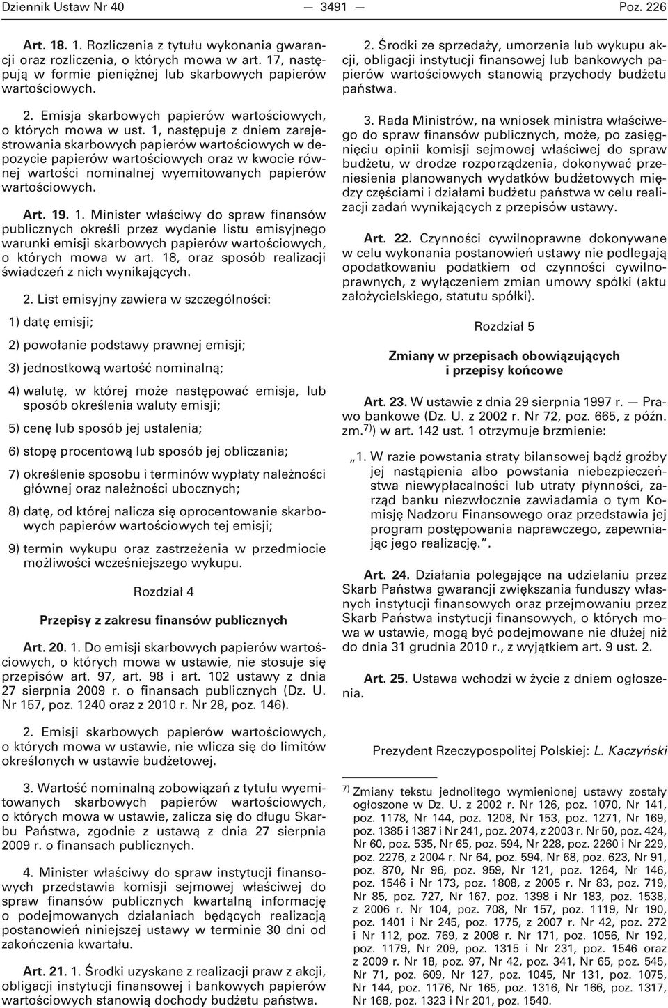 1, następuje z dniem zarejestrowania skarbowych papierów wartościowych w depozycie papierów wartościowych oraz w kwocie równej wartości nominalnej wyemitowanych papierów wartościowych. Art. 19