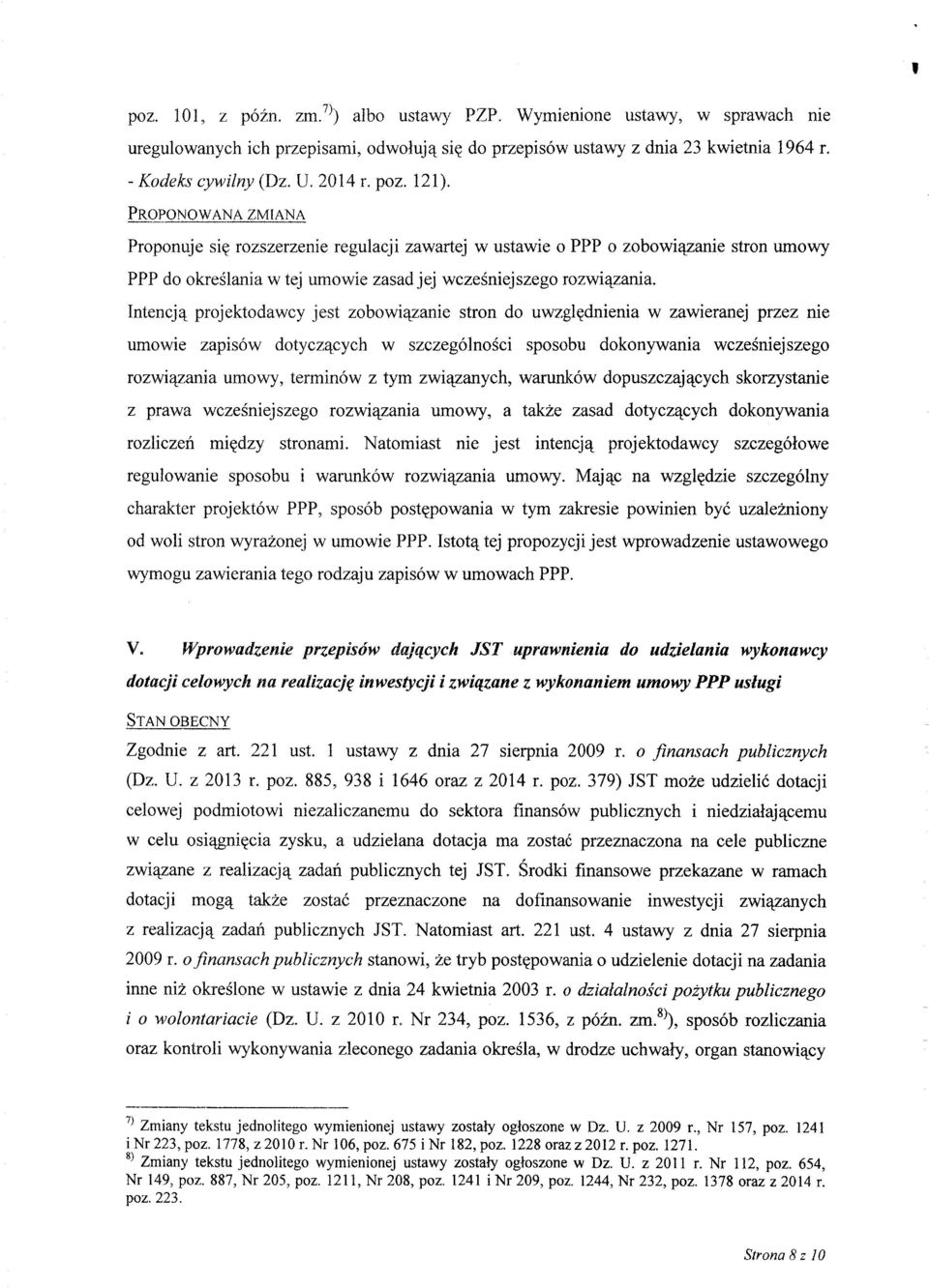 Intencj^ projektodawcy jest zobowi^zanie stron do uwzgl^dnienia w zawieranej przez nie umowie zapisow dotycz^cych w szczeg61nosci sposobu dokonywania wczesniejszego rozwi^zania umowy, terminow z tym