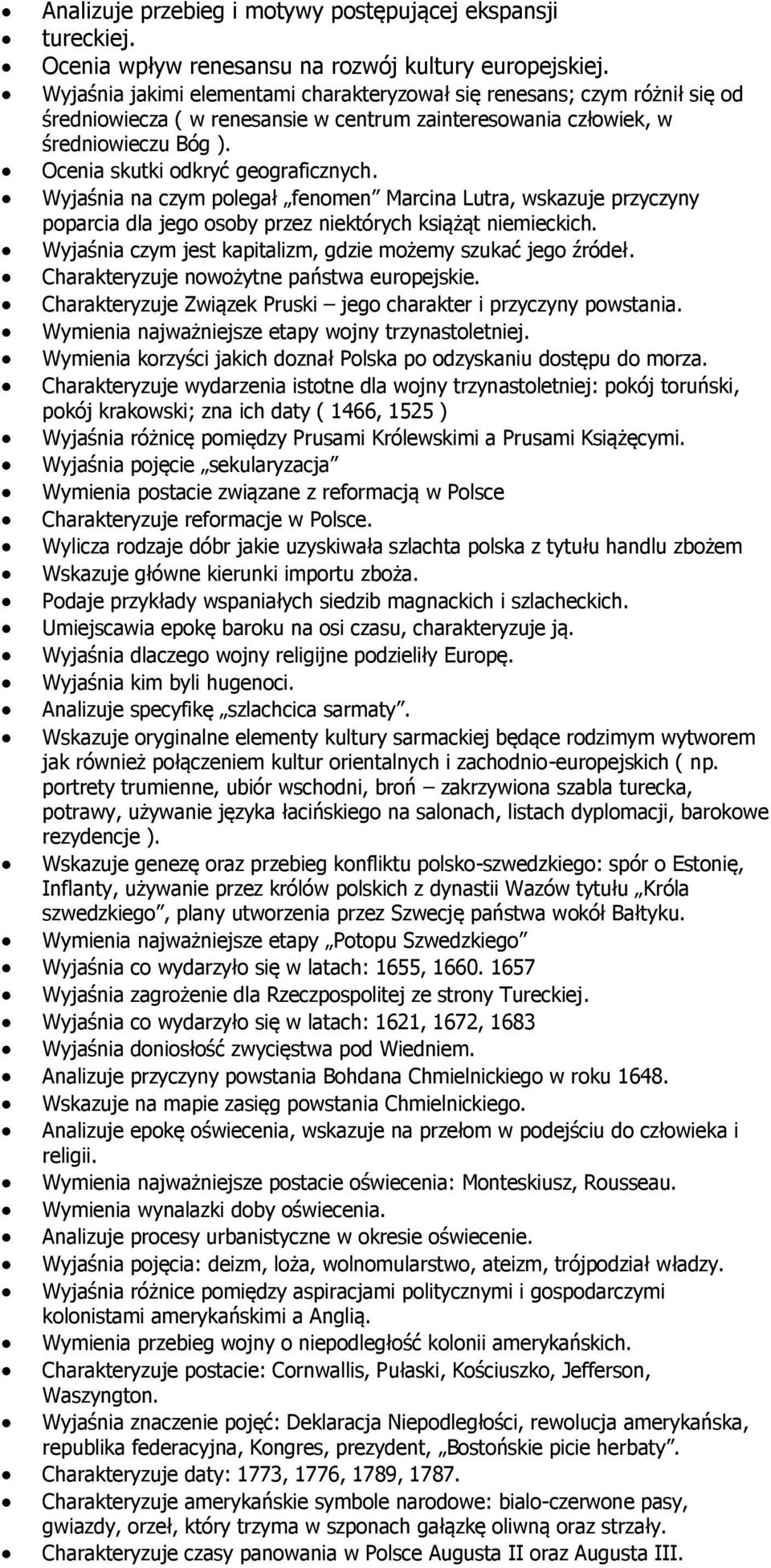 Wyjaśnia na czym polegał fenomen Marcina Lutra, wskazuje przyczyny poparcia dla jego osoby przez niektórych książąt niemieckich. Wyjaśnia czym jest kapitalizm, gdzie możemy szukać jego źródeł.